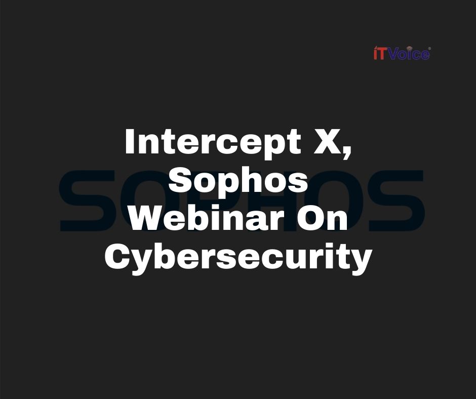 Intercept X, Sophos Webinar On Cybersecurity