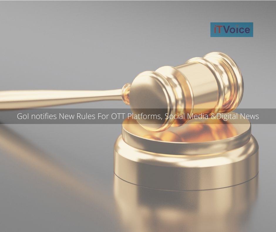 GoI notifies New Rules For OTT Platforms, Social Media & Digital News
