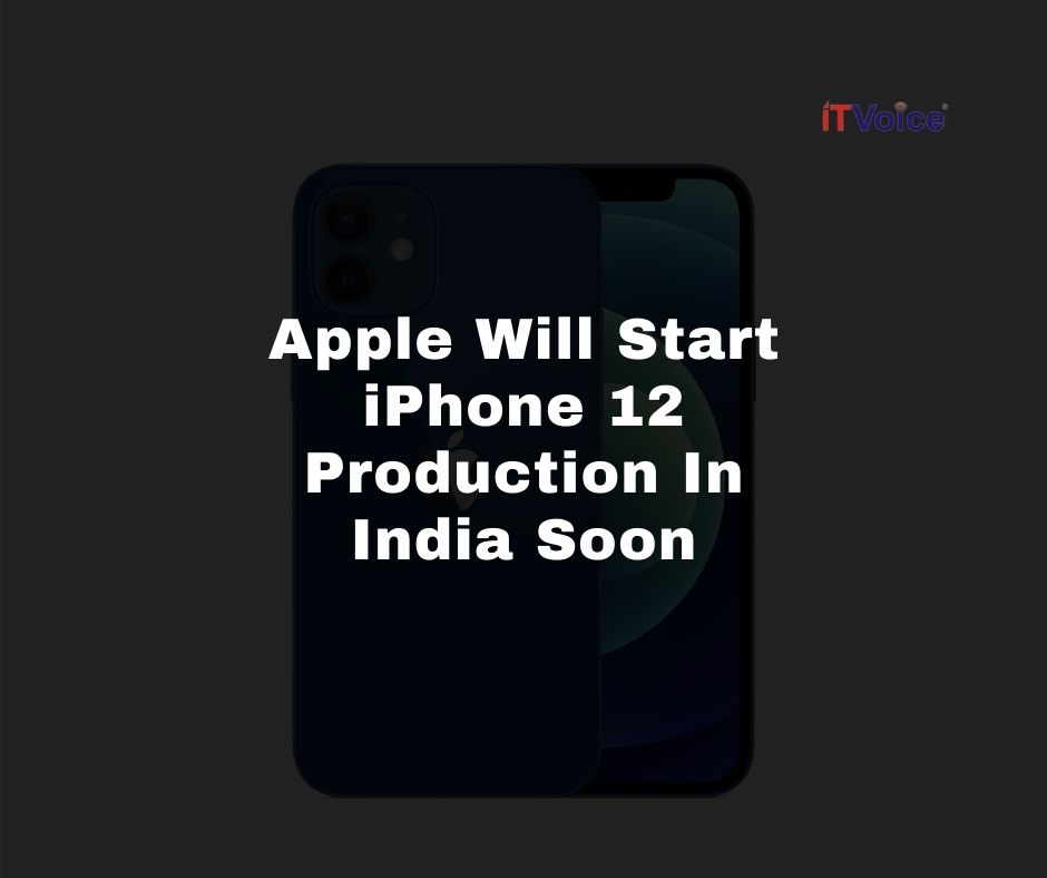 Apple Will Start iPhone 12 Production In India Soon