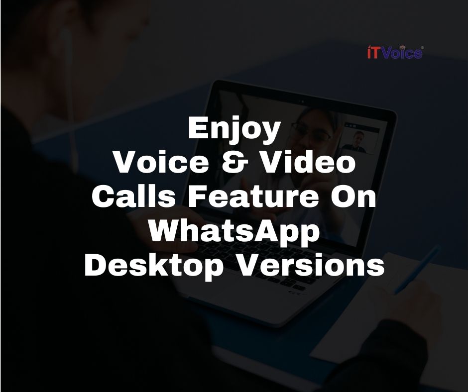 Enjoy Voice And Video Calls Feature On WhatsApp Desktop Versions