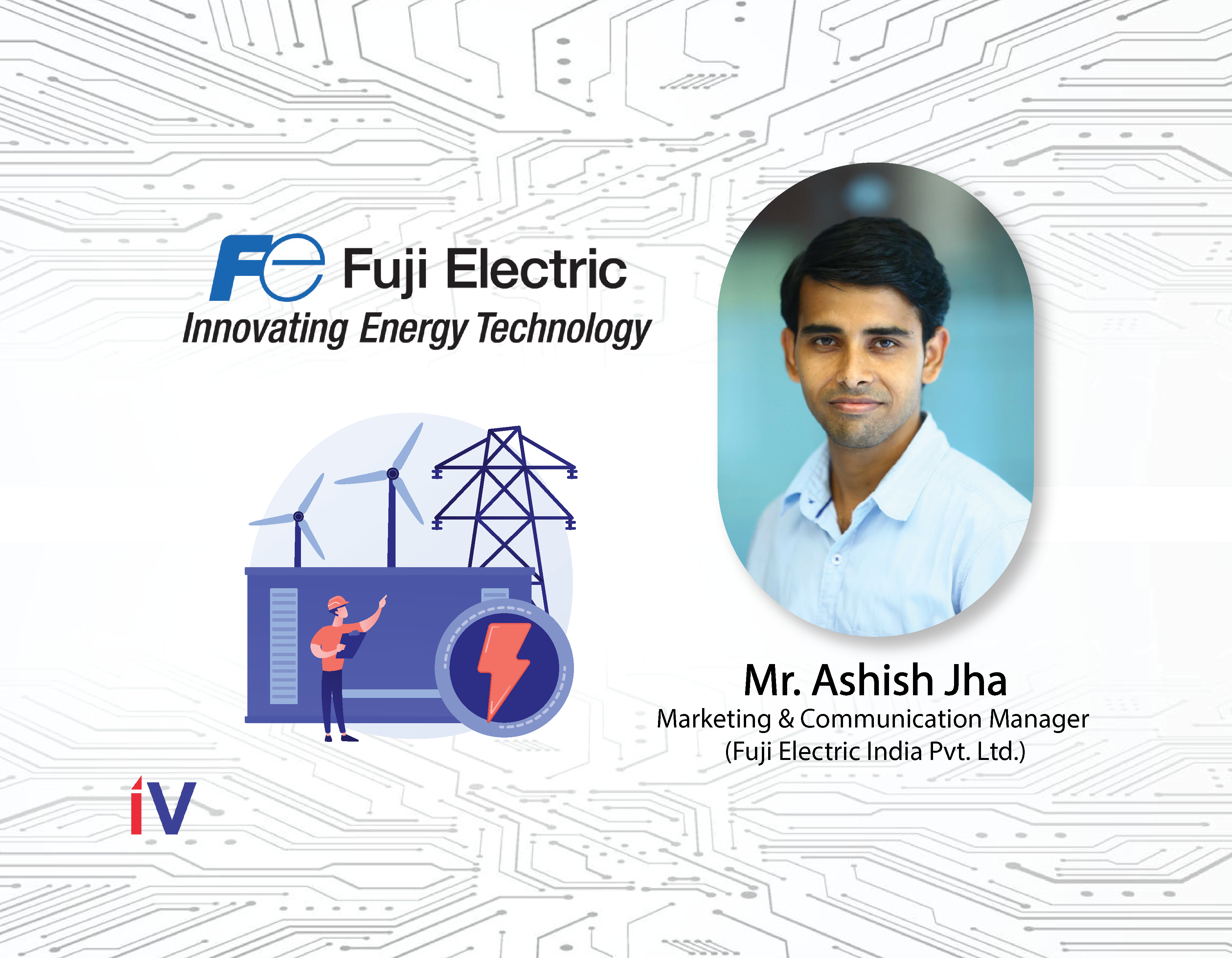 Exclusive Interview with Mr. Ashish Jha, Marketing and Communication Manager, Fuji Electric India Pvt. Ltd.