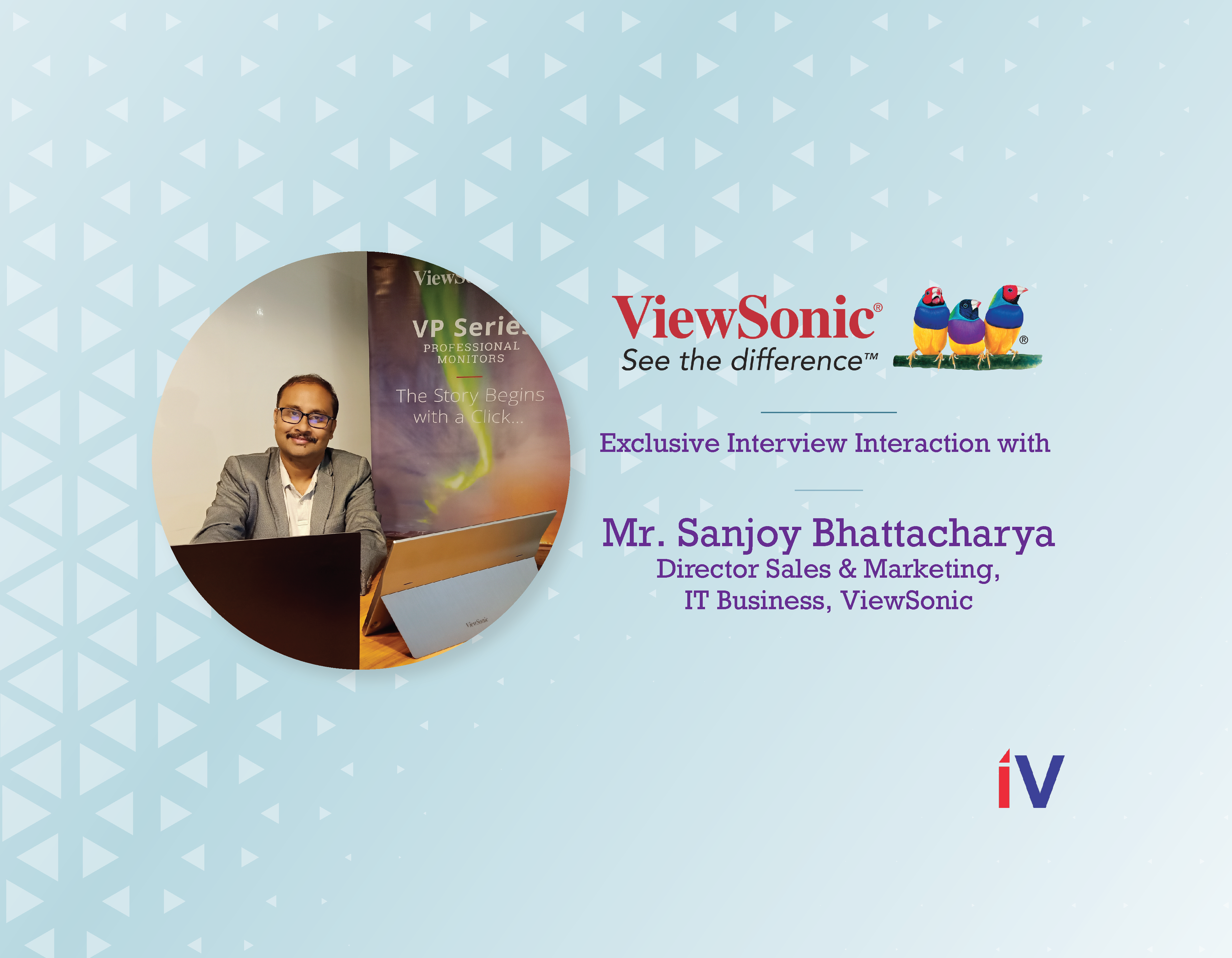 "ViewSonic stands rightly by its tagline of ‘See the Difference’ by bringing an exclusive and fine range of products to the Indian market." - Mr. Sanjoy Bhattacharya, Director Sales & Marketing, IT Business, ViewSonic